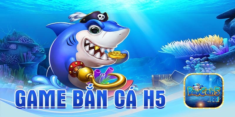 Đôi nét về bắn cá H5 bạn bắn mới