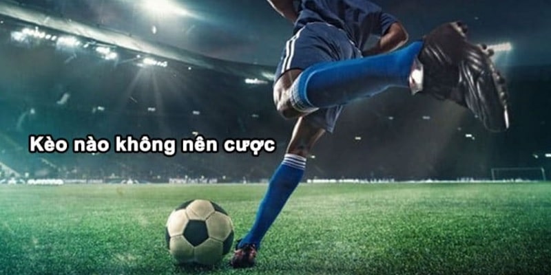 Tránh một số tỷ lệ bóng đá kèo nhà cái