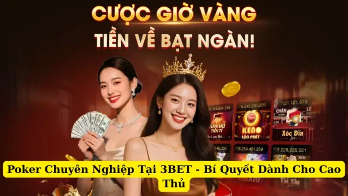 Poker Chuyên Nghiệp Tại 3BET - Bí Quyết Dành Cho Cao Thủ