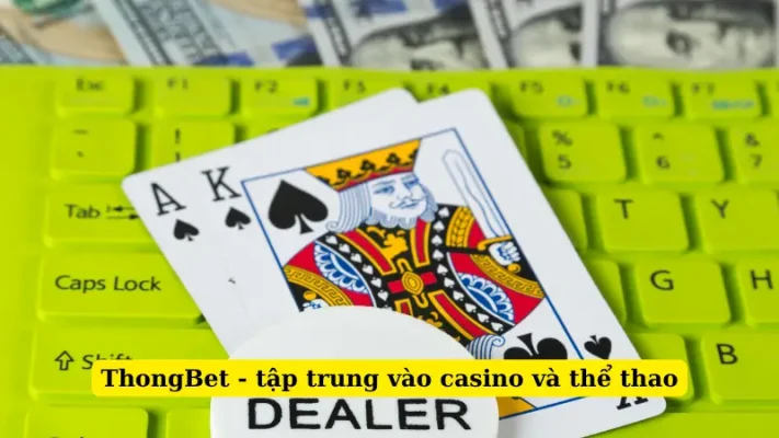 ThongBet - tập trung vào casino và thể thao